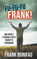 Fu-Fu-Fu-Frank!: One Man's Struggle with Tourette Syndrome 1778834051 Book Cover