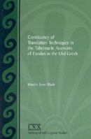 Consistency of Translation Techniques in the Tabernacle Accounts of Exodus in the Old Greek (Septuagint and Cognate Studies Series) 1589830393 Book Cover