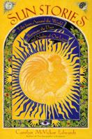 Sun Stories: Tales from Around the World to Illuminate the Days and Nights of Our Lives 006250276X Book Cover
