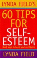 Lynda Field's 60 Tips for Self-Esteem: Quick Ways to Boost Your Confidence 1862041032 Book Cover