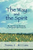 The Way and the Spirit: My Journey to Becoming a Christian Spiritualist 1983468533 Book Cover