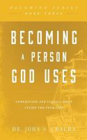Becoming a Person God Uses: Understand and Fulfill God's Vision For Your Life (Becoming Series) (Volume 3) 1680197061 Book Cover