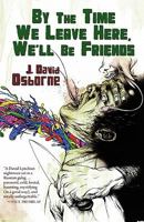 By the Time We Leave Here, We'll Be Friends 1940885442 Book Cover