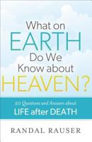 What on Earth Do We Know about Heaven?: 20 Questions and Answers about Life After Death 0801015642 Book Cover