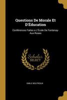 Questions de Morale Et D'A(c)Ducation: Confa(c)Rences Faites A L'A0/00cole de Fontenay-Aux-Roses 201452601X Book Cover