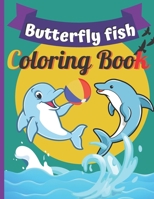 Butterfly Fish Coloring Book: Butterfly Fish Coloring Book Fish Coloring Book Coloring Book For 2-4-6-8-10-14 B09T8WFBHC Book Cover