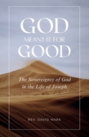 God Meant it for Good: The Sovereignty of God in the Life of Joseph B0GY4RJD55 Book Cover
