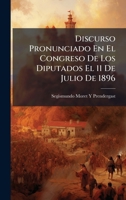 Discurso Pronunciado En El Congreso De Los Diputados El 11 De Julio De 1896 (Spanish Edition) 1023951053 Book Cover