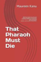 That Pharaoh Must Die: 200 Prayers bullets that deal with stubborn problems and the powers behind them. 1723859214 Book Cover