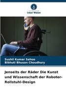 Jenseits der Räder Die Kunst und Wissenschaft der Roboter-Rollstuhl-Design 6207276752 Book Cover