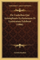 De Codicibus Qui Aristophanis Ecclesiazusas Et Lysistratam Exhibent (1886) 1160385963 Book Cover