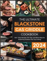The Ultimate Blackstone Gas Griddle Cookbook 2024: 100+ Tasty Recipes, Pro Tips, and Bold Ideas for Exploring Outdoor Flat Top Grilling B0CSPKJRJ8 Book Cover