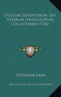 Deliciae Eruditorum, Seu Veterum Opusculorum Collectanea (1736) 1165981998 Book Cover