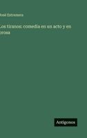 Los tiranos: comedia en un acto y en prosa (Spanish Edition) 3368036173 Book Cover