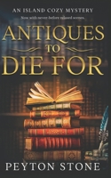 Antiques To Die For: An Island Cozy Mystery (A Island Cozy Mystery Book Series) B0C91KG6GV Book Cover