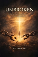 Unbroken: A Faith-Based, Trauma-to-Redemption Story B0HBPZ61ZR Book Cover