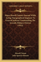 Major Howell Tatum's Journal: While Acting Topographical Engineer (1814) To General Jackson, Commanding The Seventh Military District 1120639840 Book Cover