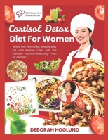 CORTISOL DETOX DIET FOR WOMEN: 280+ Easy, Delicious, Science-Backed Recipes To Balance Hormones, Alleviate Stress, Restore Energy, And Achieve Lasting Weight Loss While Feeling Like Yourself Again B0FJ2G9J63 Book Cover
