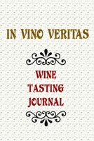 In Vino Veritas Wine Tasting Journal: Wine Lovers Journal Notebook, 6 x 9 Inches,120 Lined Writing Pages, Soft Cover, Matte Finish 1707954720 Book Cover