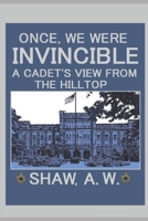 Once, We Were Invincible : (a Cadet's View from the Hilltop) 1546584870 Book Cover