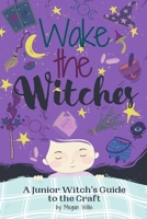 Wake the Witches: A Junior Witch's Guide to the Craft B09HVGPL5M Book Cover
