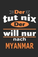 Der tut nix Der will nur nach Myanmar: Notizbuch mit 110 Seiten, ebenfalls Nutzung als Dekoration in Form eines Schild bzw. Poster m�glich 1698402694 Book Cover