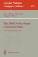 The MOSIX Distributed Operating System: Load Balancing for UNIX (Lecture Notes in Computer Science) 3540566635 Book Cover