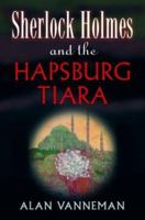 Sherlock Holmes and the Hapsburg Tiara 078671297X Book Cover