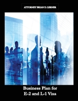 Business Plan for E-2 and L-1 Visa: Business Plan for E-2 and L-1 Visa Petitions prepared by Immigration Law Firm 1958990000 Book Cover