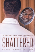 Shattered: A Journey Through the Pieces 1793966826 Book Cover