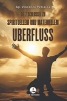 Die 7 Schlüssel zu spirituellem und materiellem Überfluss: 7 vergessene biblische Offenbarungen, die dir helfen, von der Angst zum Wohlstand zu ... Gebet in einen konkreten Segen verwandelst B0FT7D8RQB Book Cover