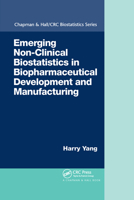 Emerging Non-Clinical Biostatistics in Biopharmaceutical Development and Manufacturing (Chapman & Hall/CRC Biostatistics Series) 0367736640 Book Cover