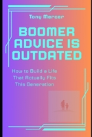 Boomer Advice Is Outdated: How to Build a Life That Actually Fits This Generation B0GGZ3F2Z5 Book Cover