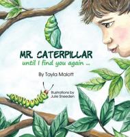 Mr. Caterpiller: until I find you again... 1775393518 Book Cover
