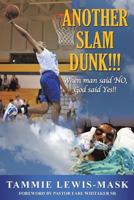 Another Slam Dunk!!!: When Man Said No, God Said Yes!! 1498493351 Book Cover