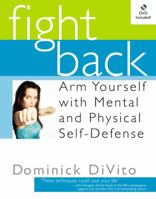Fight Back: Arm Yourself with Mental and Physical Self-Defense 1931722463 Book Cover