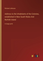 Address to the Inhabitants of the Colonies, established in New South Wales And Norfolk Island: in large print 3368330489 Book Cover