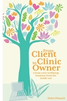 From Client to Clinic Owner: Create your wellbeing business from the inside out 1718717156 Book Cover