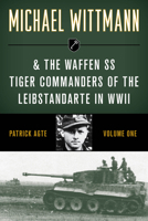 MICHAEL WITTMANN AND THE WAFFEN SS TIGER COMMANDERS OF THE LEIBSTANDARTE IN WWII, Vol. 2 (Stackpole Military History) 0811733351 Book Cover