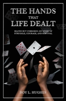 The Hands That Life Dealt, Beaten but Unbroken: My story of Struggle, Courage, and Survival B0F9KZW1N8 Book Cover