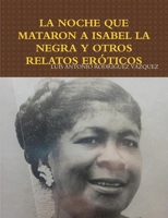 La Noche Que Mataron a Isabel La Negra y Otros Relatos Eroticos 1365893979 Book Cover