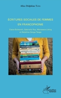Ecritures sociales de femmes en francophonie: Claire Etcherelli, Gabrielle Roy, Werewere Liking et Delphine Zanga Tsogo (Harmattan Cameroun) (French Edition) 2343128251 Book Cover