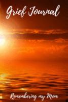 Grief Journal Remembering my Mom: Grieving The Loss Of Your Mother 1691427152 Book Cover
