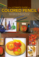 The Ultimate Guide To Colored Pencil: Over 35 step-by-step demonstrations for both traditional and watercolor pencils 1600613918 Book Cover