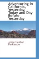 Adventuring in California, Yesterday, Today and Day Before Yesterday 0559893531 Book Cover