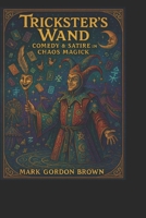 The Trickster’s Wand:: Comedy & Satire in Chaos Magick B0FQ34P39Y Book Cover