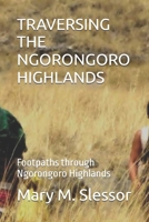 TRAVERSING THE NGORONGORO HIGHLANDS: Footpaths through Ngorongoro Highlands B0FJRCVWF7 Book Cover