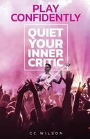 Play Confidently: Quiet Your Inner Critic 0578429071 Book Cover