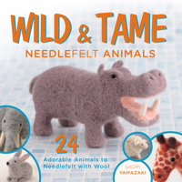 Wild and Tame Needlefelt Animals: 24 Adorable Animals to Needlefelt with Wool 1440239061 Book Cover