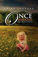 Once Innocent: Cries Unheard 1479748250 Book Cover